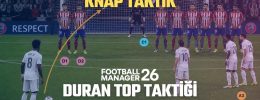 FM26 Duran Top Taktiği Nasıl Yüklenir?